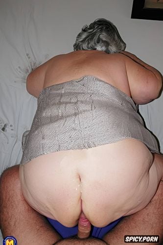 very old fat grandmothers, back view, tremendous splash cum in asshole